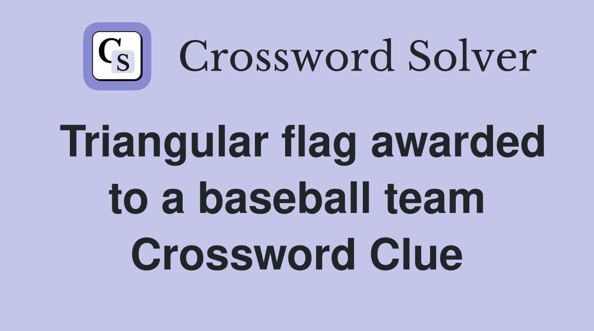 Triangular flag awarded to a baseball team - Crossword Clue Answers